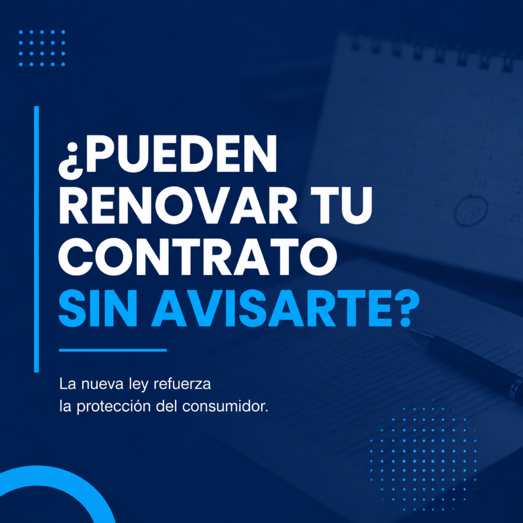 ¿Pueden renovar tu contrato sin avisarte? La nueva ley refuerza la protección del consumidor
